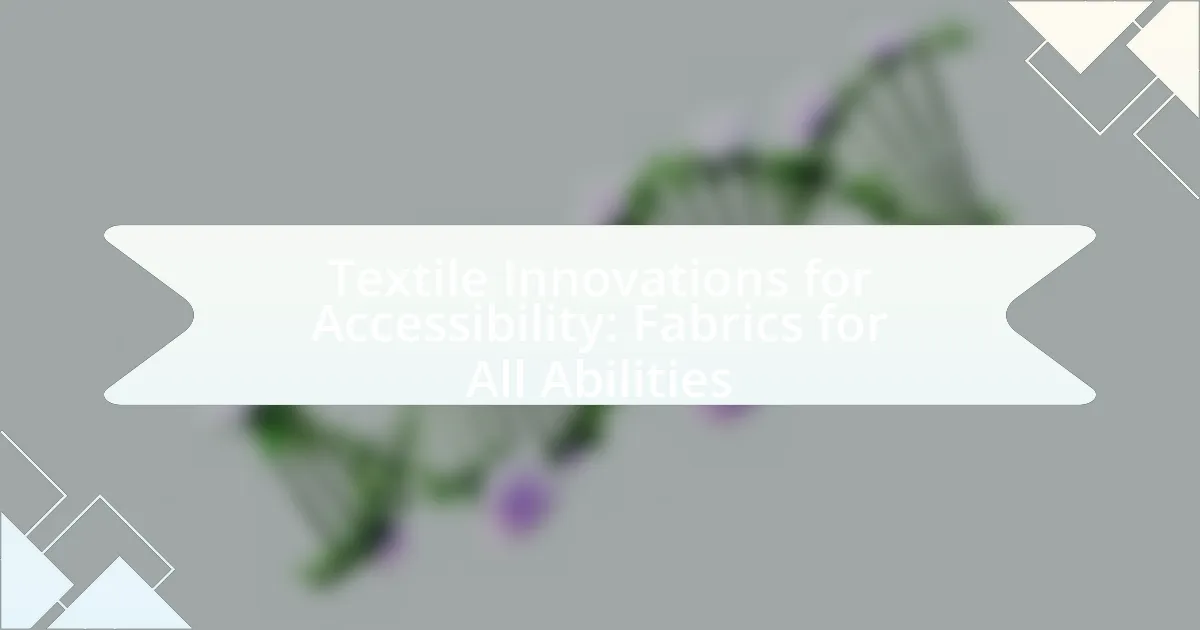 Textile Innovations for Accessibility: Fabrics for All Abilities