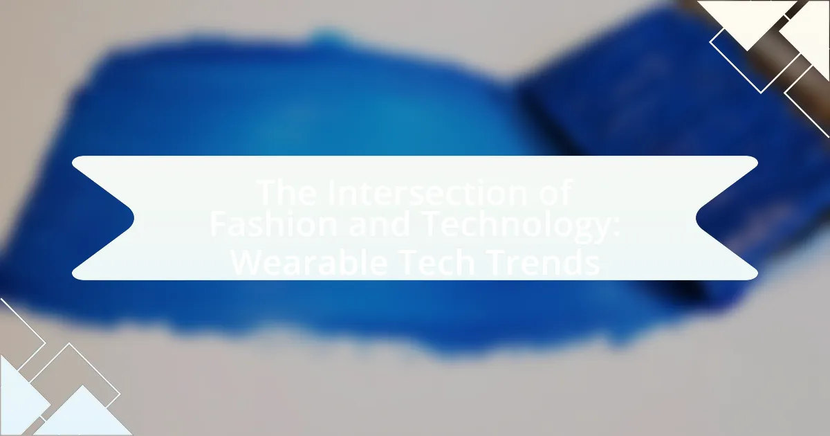The Intersection of Fashion and Technology: Wearable Tech Trends