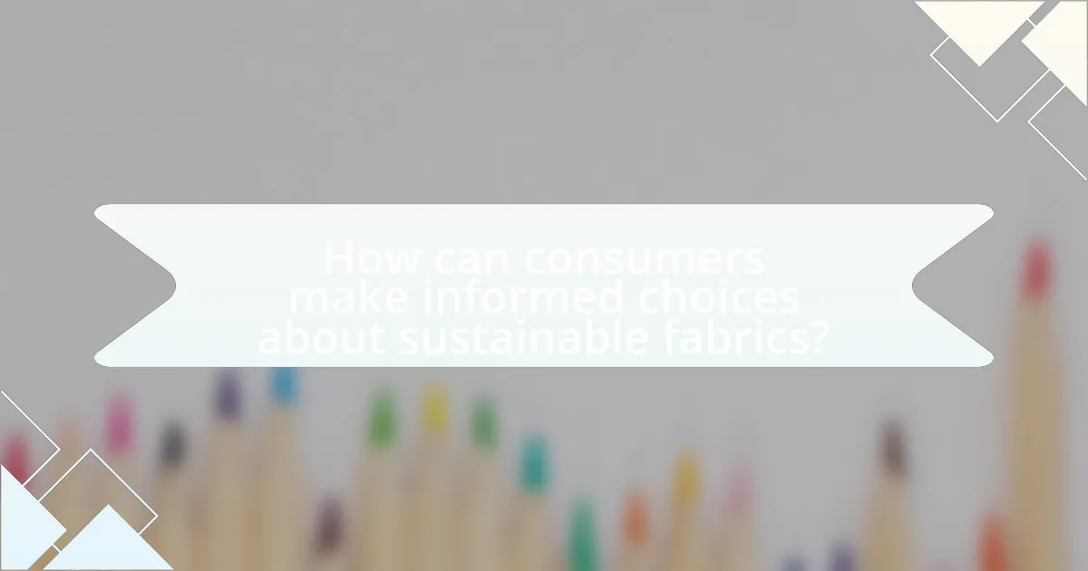 How can consumers make informed choices about sustainable fabrics?