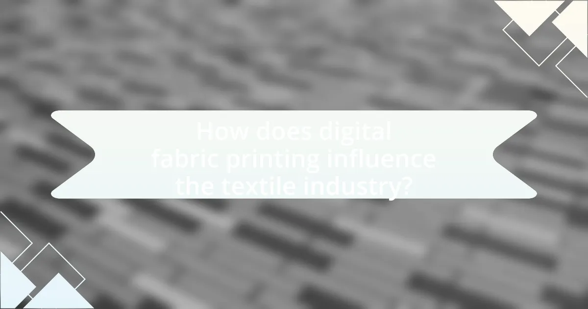 How does digital fabric printing influence the textile industry?
