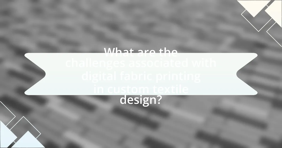 What are the challenges associated with digital fabric printing in custom textile design?