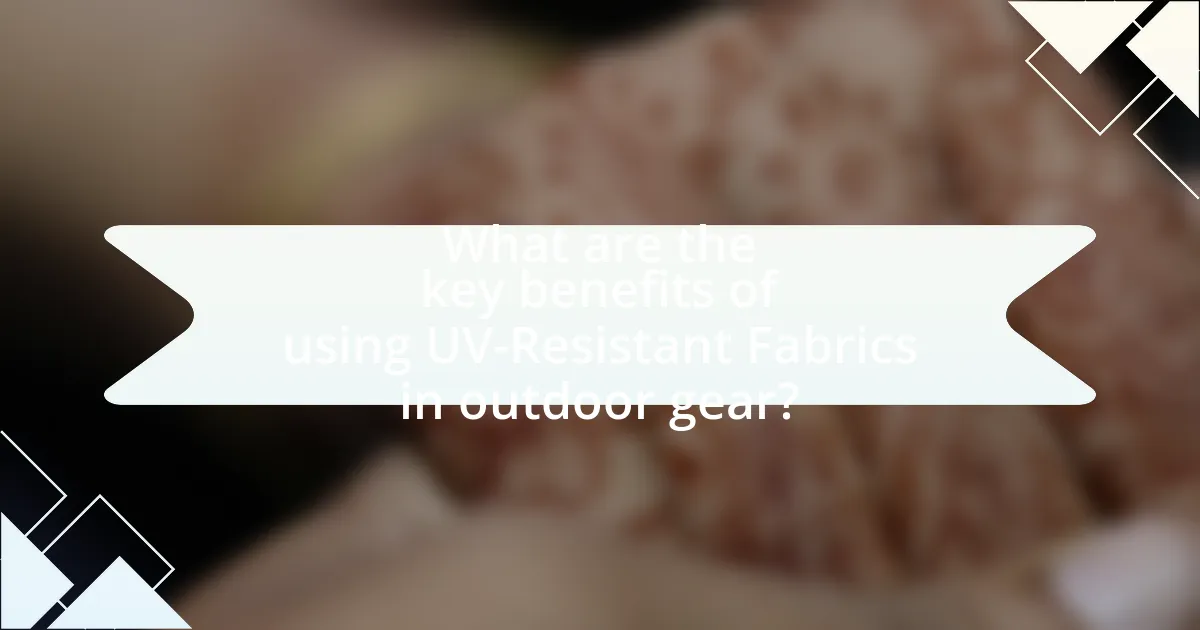 What are the key benefits of using UV-Resistant Fabrics in outdoor gear?