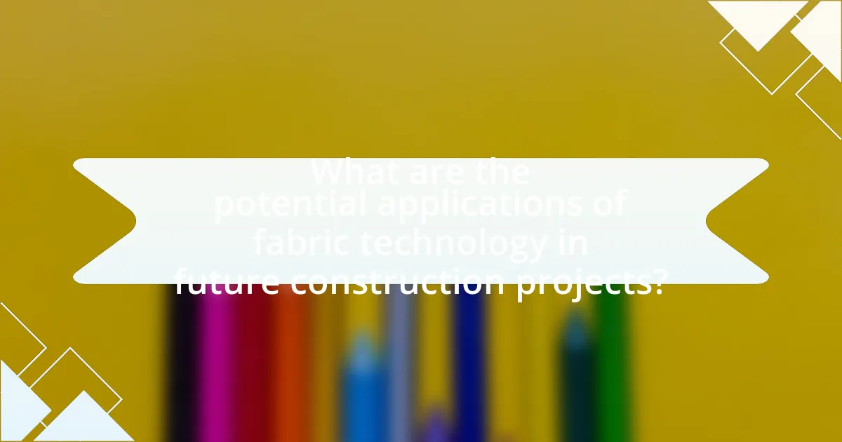 What are the potential applications of fabric technology in future construction projects?