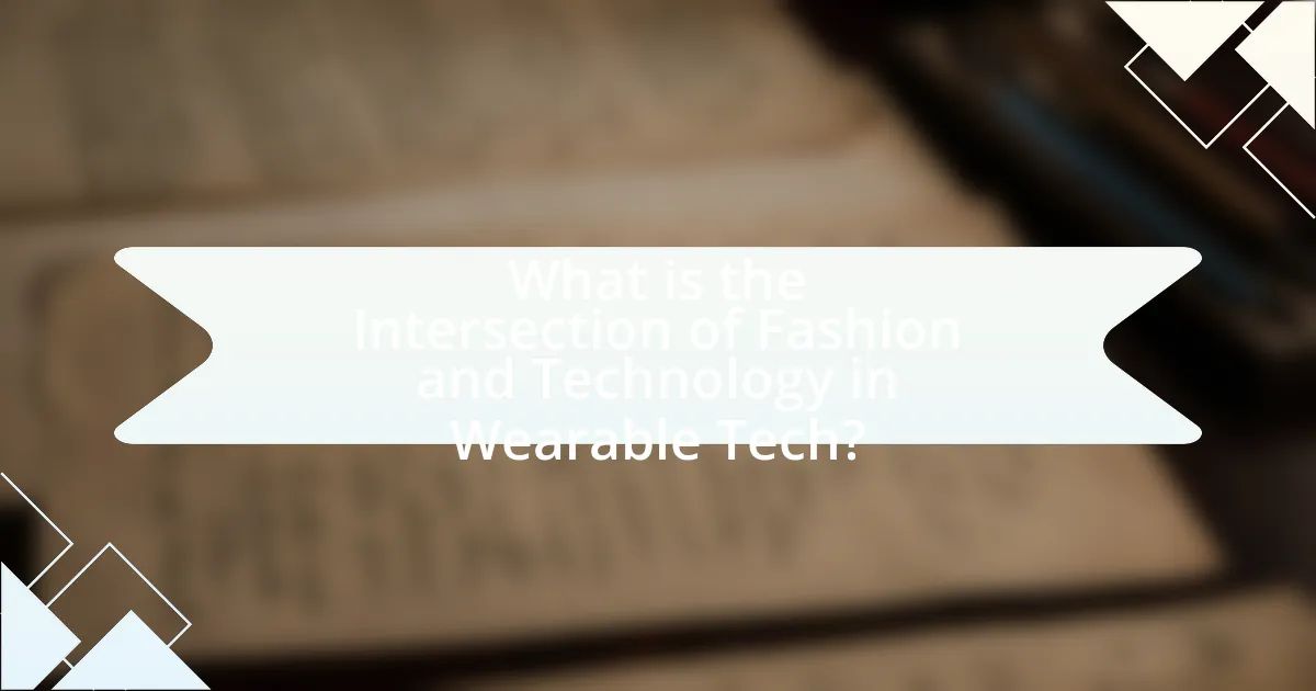 What is the Intersection of Fashion and Technology in Wearable Tech?