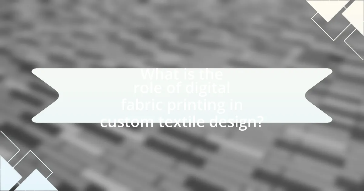 What is the role of digital fabric printing in custom textile design?